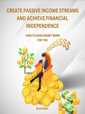 cover image of Create Passive Income Streams and Achieve Financial Independence